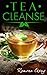 Tea Cleanse: The Tea Cleanse Diet: How To Flush Out Toxins, Boost Your Metabolism & Lose Weight In No Time (Cleanse, Cleanse Diet, Fast Metabolism, Detox, 2 Week Cleanse, Lose Weight, Live Healthy)