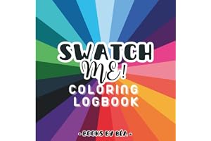 Swatch me! Coloring Logbook: Pages for Color Swatches, Palettes, Gradients & Blending, Patterns, Practice Illustrations & Col