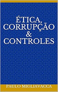 ÉTICA, CORRUPÇÃO & CONTROLES