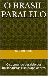 Livro O BRASIL PARALELO: O submundo paralelo dos bolsonaristas e seus apoiadores