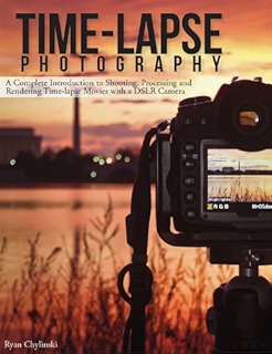 Time-lapse Photography: A Complete Introduction to Shooting, Processing and Rendering Timelapse Movies with a DSLR Camera