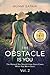 THE OBSTACLE IS YOU: The Manual You Should Have Been Given When You Were Born (How to Love Yourself Book 2)