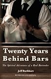 Twenty Years Behind Bars: The spirited adventures of a real bartender by Jeff Burkhart