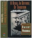A Rebel In Defense Of Tradition: The Life And Politics Of Dwight Macdonald