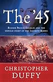 Front cover for the book The '45: Bonnie Prince Charlie and the Untold Story of the Jacobite Rising by Christopher Duffy