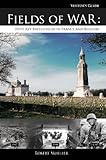 Fields of War: Fifty Key Battlefields in France and Belgium by Robert Mueller