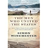 The Men Who United the States: America's Explorers, Inventors, Eccentrics, and Mavericks, and the Creation of One Nation, Ind