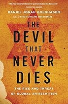 The Devil That Never Dies: The Rise and Threat of Global Antisemitism