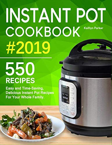 Instant Pot Cookbook #2019: Easy and Time-Saving, Delicious Instant Pot Recipes For Your Whole Famil Instant Pot Cookbook #2019: Easy and Time-Saving, Delicious Instant Pot Recipes For Your Whole Famil