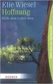 Hoffnung Bleib Dem Leben Treu Wiesel Elie 9783451059513 Amazon Com Books