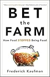 Bet the Farm: How Food Stopped Being Food