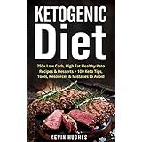 Keto Diet: 250+ Low-Carb, High-Fat Healthy Ketogenic Diet Recipes &amp; Desserts + 100 Keto Tips, Tools, Resources &amp; Mistakes to Avoid. (Ketogenic Cookbook, Lose Weight, Burn Fat,&amp; Ketosis)