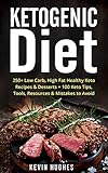 Keto Diet: 250+ Low-Carb, High-Fat Healthy Ketogenic Diet Recipes & Desserts + 100 Keto Tips, Tools, by 