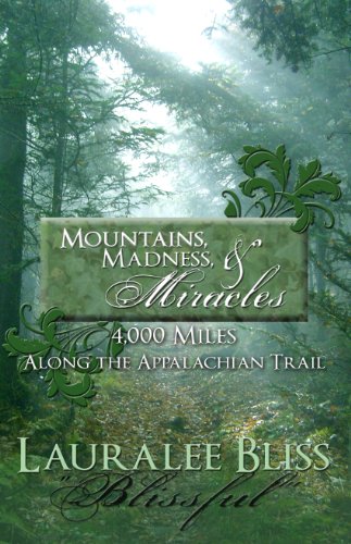 Mountains, Madness, & Miracles: 4,000 Miles Along the Appalachian Trail