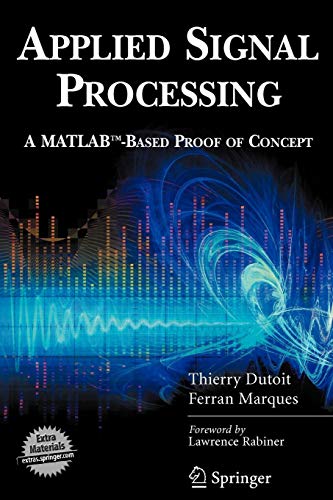 Applied Signal Processing: A MATLABTM-Based Proof of Concept (Signals and Communication Technology (Paperback)) by Thierry Dutoit, Ferran Marques