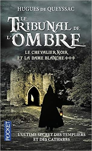 Le Chevalier Noir Et La Dame Blanche Tome 3 3 Roman Contemporain French Edition Queyssac Hugues De 9782266208024 Amazon Com Books