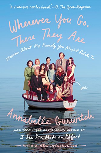 Wherever You Go, There They Are: Stories About My Family You Might Relate To by Annabelle Gurwitch