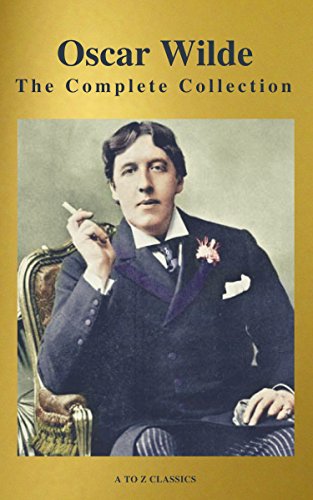 Oscar Wilde: The Complete Collection (Best Navigation) (A to Z Classics) by Oscar Wilde