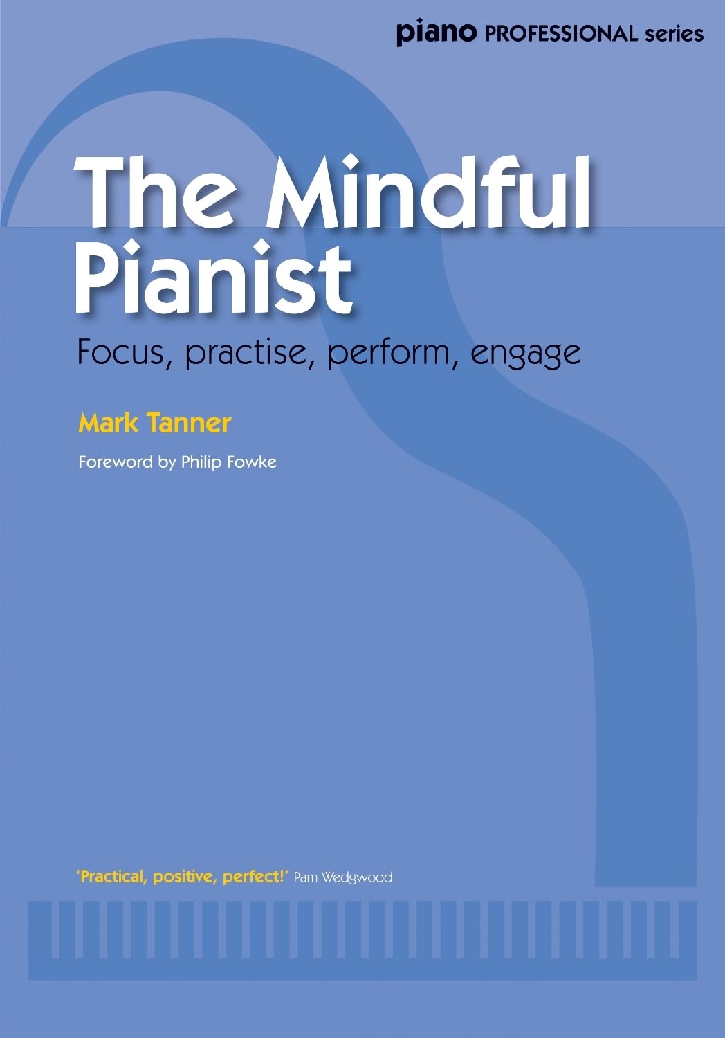 The Mindful Pianist: Focus, Practice, Perform, Engage (Piano Professionial)