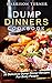 Dump Dinners Cookbook 1: 30 Delicious Dump Dinner Recipes For Busy People (Unstoppable Dump Dinners)
