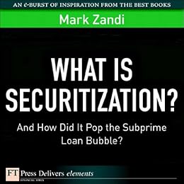 What Is Securitization?: And How Did It Pop the Subprime Loan Bubble?