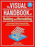 The Visual Handbook of Building and Remodeling, 3rd Edition by Charlie Wing