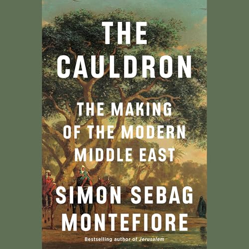 The Cauldron: The Making of the Modern Middle East
