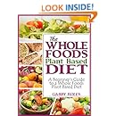 The Whole Foods Plant Based Diet A Beginner s Guide to a Whole Foods 