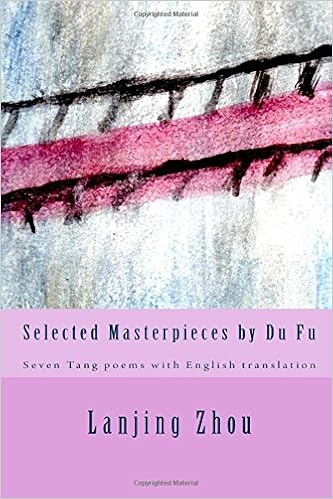 Selected Masterpieces By Du Fu Seven Tang Poems With English Translation Zhou Lanjing 9781981617715 Amazon Com Books