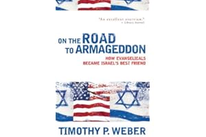 On the Road to Armageddon: How Evangelicals Became Israel's Best Friend