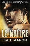 Le Maître (Les hommes libres t. 3) (French Edition) by 