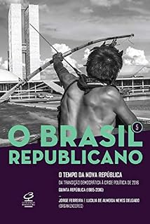 Livro O Brasil Republicano: O tempo da Nova República: Da transição democrática à crise política de 2016