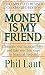 Money Is My Friend: Eliminate Your Financial Fears--And Take Your First Steps to Financial Freedom! by Phil Laut