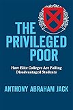The Privileged Poor: How Elite Colleges Are Failing Disadvantaged Students