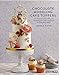 Chocolate Modeling Cake Toppers: 101 Tasty Ideas for Candy Clay, Modeling Chocolate, and Other Fondant Alternatives
