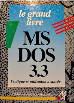Le grand livre MS-DOS 3.3 Le grand livre MS-DOS 3.3