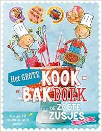 Het grote kook- en bakboek van de zoete zusjes: Meer dan 30 recepten om van te smullen!