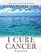 I Cure Cancer: Learn How To Turn Your Body into a Cancer Free Zone by Ian Jacklin, Chris Wark