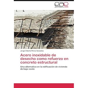 Acero inoxidable de desecho como refuerzo en concreto estructural: Una alternativa en la edificación de vivienda de bajo costo (Spanish Edition)