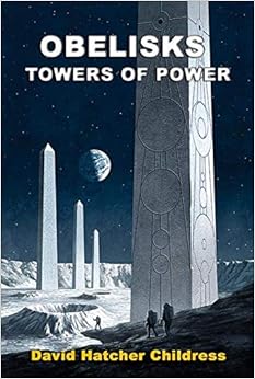 Obelisks: Towers of Power: The Mysterious Purpose of Obelisks Obelisks: Towers of Power: The Mysterious Purpose of Obelisks