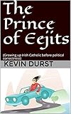 The Prince of Eejits: (Growing up Irish Catholic before political correctness) by Kevin Durst