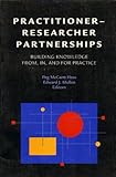 Practitioner-Researcher Partnerships : Building Knowledge from, in, and for Practice, , 0871012529