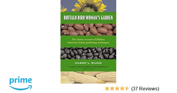 Buffalo Bird Womans Garden Agriculture Of The Hidatsa - 