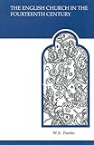 The English Church in the Fourteenth Century (MART: The Medieval Academy Reprints for Teaching) by 