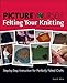 Picture Yourself Felting Your Knitting by Sarah E. White