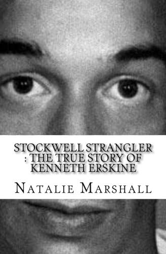 Stockwell Strangler : The True Story of Kenneth Erskine