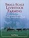 Small-Scale Livestock Farming: A Grass-Based Approach for Health, Sustainability, and Profit by Carol Ekarius