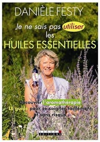 Download Je ne sais pas utiliser les huiles essentielles PDF