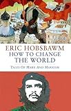 How to Change the World: Tales of Marx and Marxism