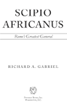 Scipio Africanus: Rome's Greatest General